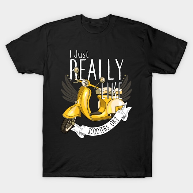 I Just Really Like Scooters, OK? T-Shirt by Psitta